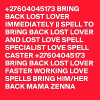 Bring back lost lover +27604045173 lost love spell caster with black magic spells